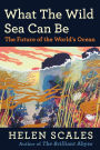 What the Wild Sea Can Be: The Future of the World's Ocean