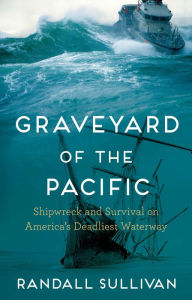 Read books free online download Graveyard of the Pacific: Shipwreck and Survival on America's Deadliest Waterway English version 9780802163370 DJVU iBook MOBI by Randall Sullivan