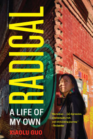 Title: Radical: A Life of My Own, Author: Xiaolu Guo