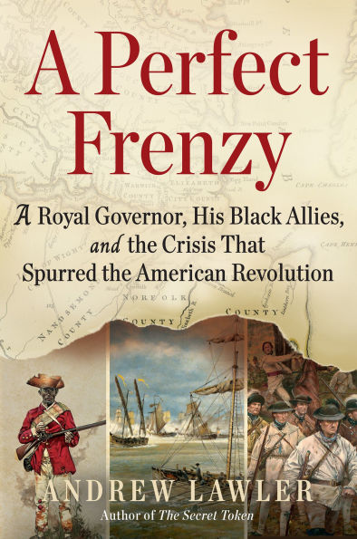 A Perfect Frenzy: Royal Governor, His Black Allies, and the Crisis That Spurred American Revolution