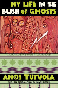 Title: My Life in the Bush of Ghosts, Author: Amos Tutuola