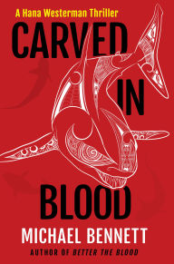 Title: Carved in Blood: A Hana Westerman Thriller, Author: Michael Bennett