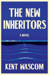Title: The New Inheritors: A Novel, Author: Kent Wascom