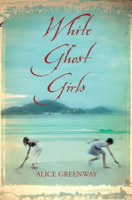 Title: White Ghost Girls, Author: Alice Greenway