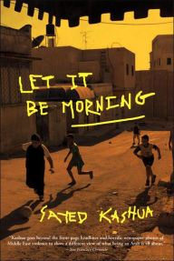 Title: Let It Be Morning, Author: Sayed Kashua