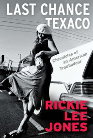 Title: Last Chance Texaco: Chronicles of an American Troubadour, Author: Rickie Lee Jones