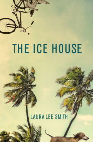 Title: The Ice House, Author: Laura Lee Smith