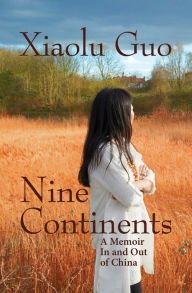 Title: Nine Continents: A Memoir In and Out of China, Author: Xiaolu Guo