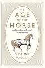 The Age of the Horse: An Equine Journey Through Human History