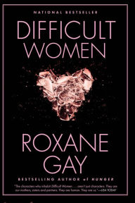 Title: Difficult Women, Author: Roxane Gay