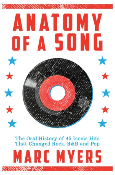 Anatomy of a Song: The Oral History of 45 Iconic Hits That Changed Rock, R&B and Pop