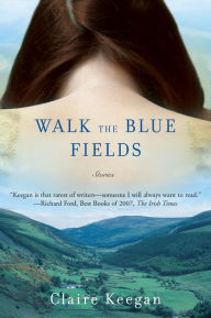 Walk the Blue Fields: Stories