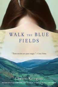 Title: Walk the Blue Fields, Author: Claire Keegan