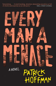 Title: Every Man a Menace: A Novel, Author: Patrick Hoffman