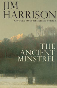 Title: The Ancient Minstrel, Author: Jim Harrison