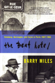 Title: The Beat Hotel: Ginsberg, Burroughs and Corso in Paris, 1957-1963, Author: Barry Miles