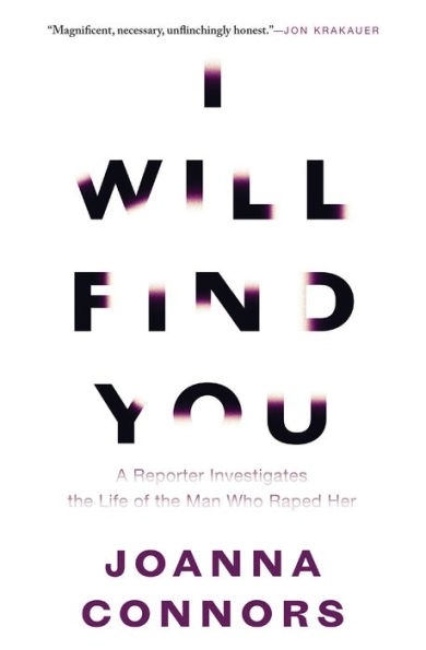 I Will Find You: A Reporter Investigates the Life of the Man Who Raped Her