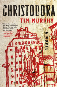 Title: Christodora: A Novel, Author: Tim Murphy