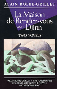 Title: La Maison de Rendez-vous and Djinn: Two Novels, Author: Alain Robbe-Grillet