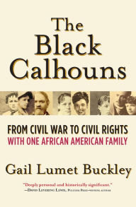 Title: The Black Calhouns: From Civil War to Civil Rights with One African American Family, Author: Gail Lumet Buckley