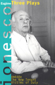 Title: Amédée, The New Tenant, Victims of Duty: Three Plays, Author: Eugène Ionesco