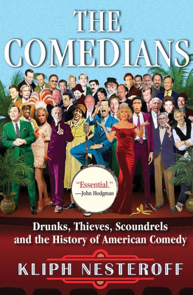 The Comedians: Drunks, Thieves, Scoundrels, and the History of American Comedy