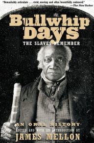 Title: Bullwhip Days: The Slaves Remember: An Oral History, Author: James Mellon