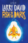 Fish in the Dark: A Play