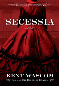 Title: Secessia: A Novel, Author: Kent Wascom