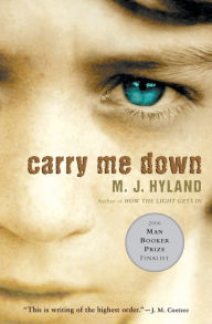 Title: Carry Me Down, Author: M. J. Hyland