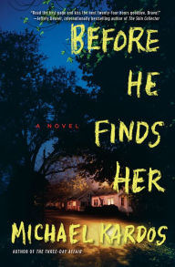 Title: Before He Finds Her: A Novel, Author: Michael Kardos