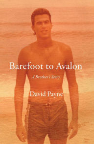 Title: Barefoot to Avalon: A Brother's Story, Author: David Payne