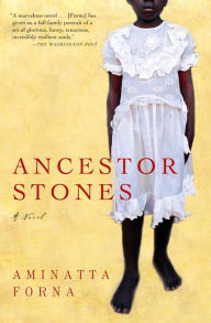 Title: Ancestor Stones: A Novel, Author: Aminatta Forna