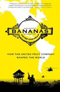 Title: Bananas: How the United Fruit Company Shaped the World, Author: Peter Chapman