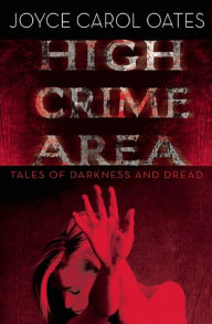 Title: High Crime Area: Tales of Darkness and Dread, Author: Joyce Carol Oates