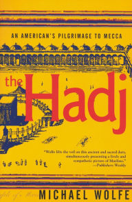 Title: The Hadj: An American's Pilgrimage to Mecca, Author: Michael Wolfe