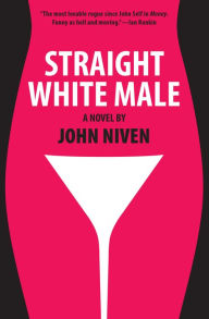 Title: Straight White Male: A Novel, Author: John Niven