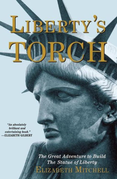 Liberty's Torch: The Great Adventure to Build The Statue of Liberty