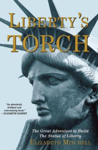 Title: Liberty's Torch: The Great Adventure to Build The Statue of Liberty, Author: Elizabeth Mitchell