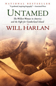 Title: Untamed: The Wildest Woman in America and the Fight for Cumberland Island, Author: Will Harlan