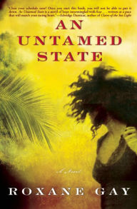 Title: An Untamed State: A Novel, Author: Roxane Gay