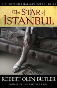 Title: The Star of Istanbul (Christopher Marlowe Cobb Series #2), Author: Robert  Olen Butler