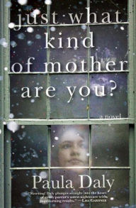 Title: Just What Kind of Mother Are You?: A Novel, Author: Paula Daly