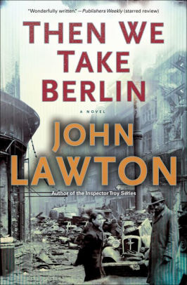 Title: Then We Take Berlin: A Novel, Author: John Lawton