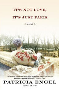 Title: It's Not Love, It's Just Paris, Author: Patricia Engel