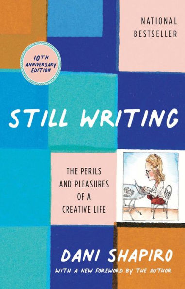 Still Writing: The Perils and Pleasures of a Creative Life