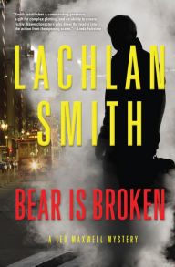 Title: Bear Is Broken (Leo Maxwell Series #1), Author: Lachlan Smith
