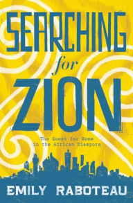 Title: Searching for Zion: The Quest for Home in the African Diaspora, Author: Emily Raboteau