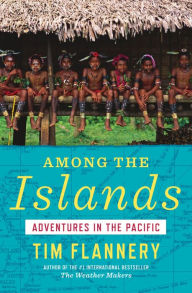Title: Among the Islands: Adventures in the Pacific, Author: Tim Flannery