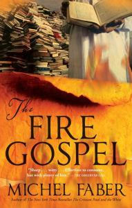 Title: The Fire Gospel, Author: Michel Faber